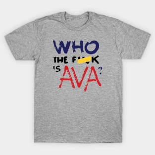 Who The F*** Is Ava? T-Shirt